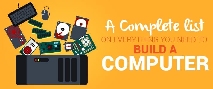 A complete list of computer parts needed to build your pc computer